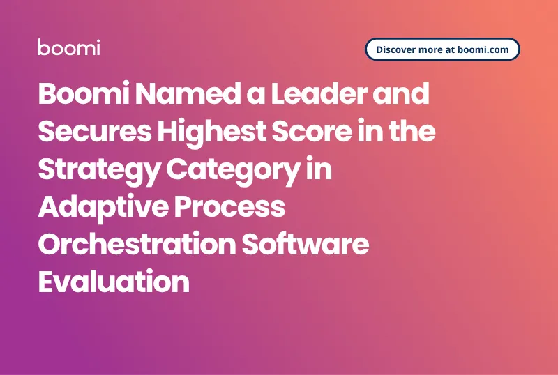 Boomi Named a Leader in Adaptive Process Orchestration Software Evaluation
